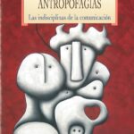 Antropofagias: las disciplinas de la comunicación