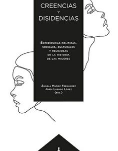 Creencias Y Disidencias : Experiencias Políticas Sociales, Culturales