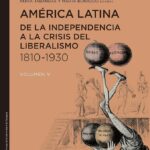 América Latina: De La Independencia A La Crisis Del Liberalismo, 1810