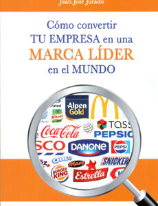 Como Convertir Tu Empresa En Una Marca Líder En El Mundo