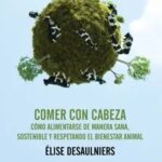 Comer Con La Cabeza : Salud, Ecología Y Bienestar Animal
