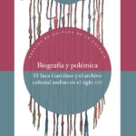 Biografía Y Polémica: El Inca Garcilaso Y El Archivo Colonial Andino
