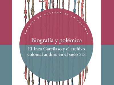Biografía Y Polémica: El Inca Garcilaso Y El Archivo Colonial Andino
