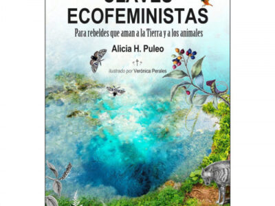Claves Ecofeministas : Para Rebeldes Que Aman A La Tierra Y A Los Anim