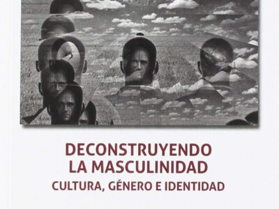 Deconstruyendo La Masculinidad: Cultura, Género E Identidad