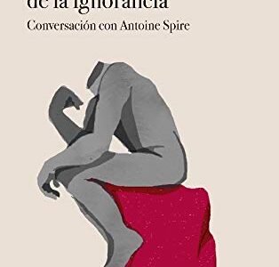 Barbarie De La Ignorancia, La: Conversaciones Con Antoine Spire