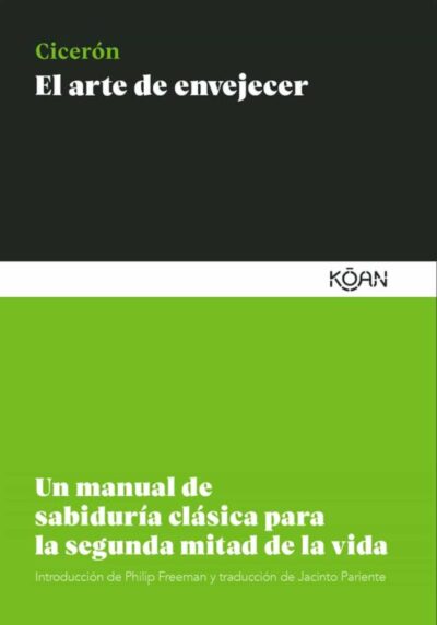 El Arte De Envejecer: Un Manual De Sabiduría Clásica Para La Segunda