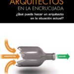 Arquitectos En La Encrucijada: Que Puede Hacer Un Arquitecto