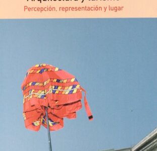 Arquitectura Y Turismo: Percepción, Representación Y Lugar