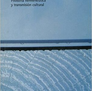 Al Filo Del Pasado: Filosofía Hermenéutica Y Transmisión Cultural