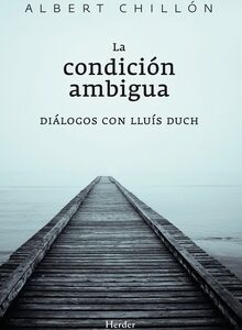 La Condición Ambigua: Diálogos Con Lluis Duch