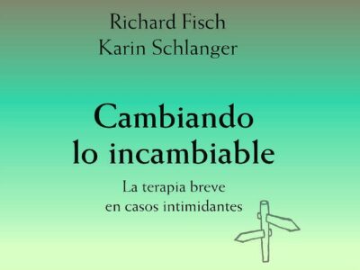 Cambiando lo incambiable : la terapia breve en casos intimidantes