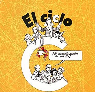 Ciclo C, El : ¡El Evangelio Nuestro De Cada Día!