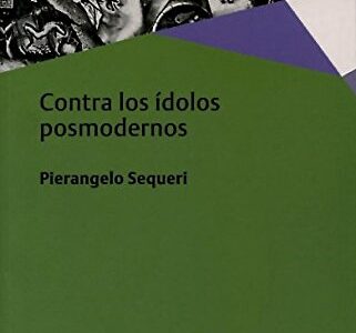 Contra Los Ídolos Posmodernos