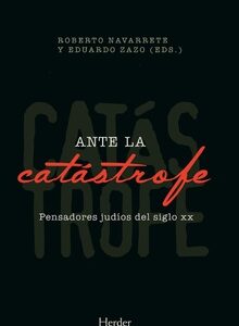 Ante La Catástrofe: Pensadores Judíos Del Siglo XX