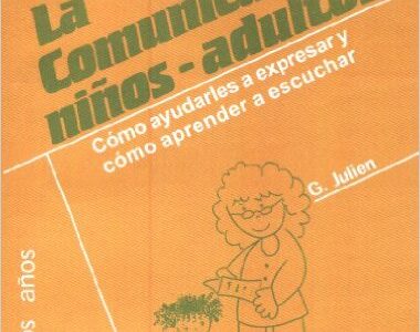 La Comunicación Niños - Adultos: Como Ayudarles A Expresar Y Como