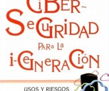Ciberseguridad Para La I-Generacion : Usos Y Riesgos De Las Redes Sociales