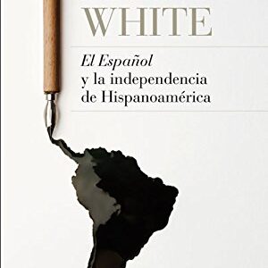 Blanco White, El Español Y La Independencia De Hispanoamérica