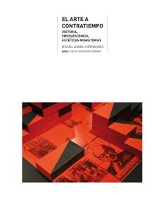 El arte a contratiempo : historia, obsolescencia, estéticas migratorias