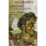 Alejandro Magno: Rey De Macedonia Y Asia