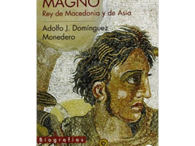 Alejandro Magno: Rey De Macedonia Y Asia