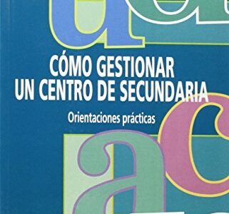 Como Gestionar Un Centro De Secundaria : Orientaciones Prácticas