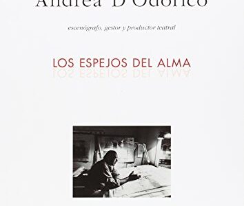 Andrea D Odorico: Los Espejos Del Alma. Escenógrafo, Gestor Y Productor
