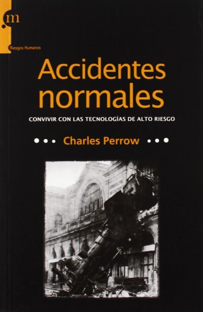 Accidentes Normales: Convivir Con Las Tecnologías De Alto Riesgo