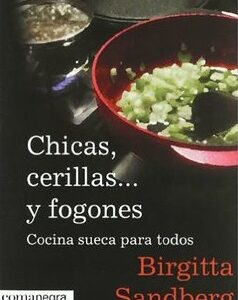 Chicas, Cerillas-- Y Fogones : Cocina Sueca Para Todos