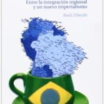 Brasil Potencia: Entre La Integración Regional Y Un Nuevo Imperialismo