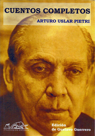 Cuentos Completos (Arturo Uslar Pietri)