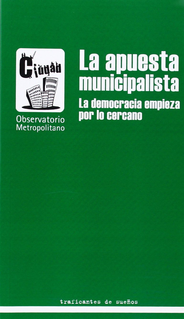 La Apuesta Municipalista: La Democracia Empieza Por Lo Cercano
