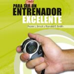 Claves Para Ser Un Entrenador Excelente
