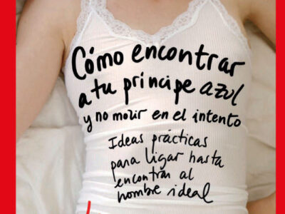 Como Encontrar A Tu Príncipe Azul Y No Morir En El Intento: Ideas Prácticas