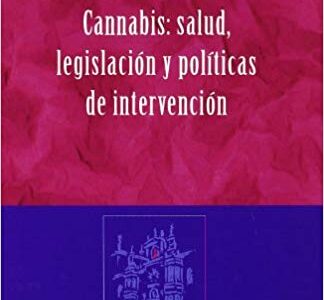 Cannabis : Salud, Legislación Y Políticas De Intervención