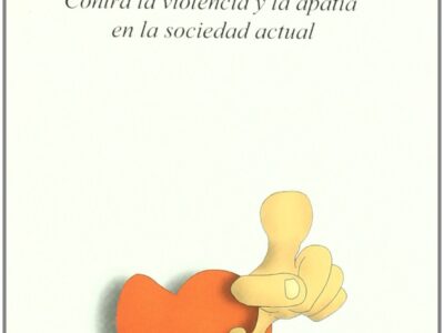Amor Y Voluntad : Contra La Violencia Y La Apatía En La Sociedad Actual