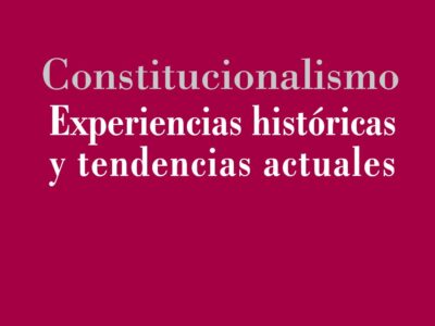 Constitucionalismo : experiencias históricas y tendencias actuales