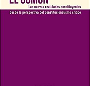 El común: las nuevas realidades constituyentes desde la perspectiva del constitucionalismo crítico