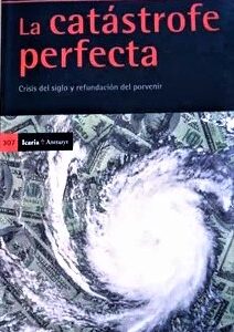 La catástrofe perfecta: Crisis del siglo y refundación del porvenir