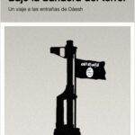 Bajo La Bandera Del Terror: Un Viaje A Las Entrañas De Daesh