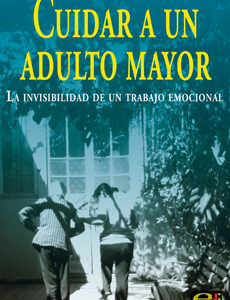 Cuidar A Un Adulto Mayor : La Invisibilidad De Un Trabajo Emocional