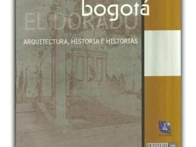 Bogotá: El Dorado. Arquitectura, Historia E Historias