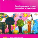 Artes Plásticas: Caminos Para Crear, Apreciar Y Expresar