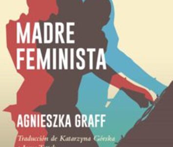 Madre Feminista : Se Puede Ser Madre Y Feminista