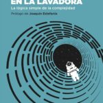 Un Mundo En La Lavadora : La Lógica Simple De La Complejidad