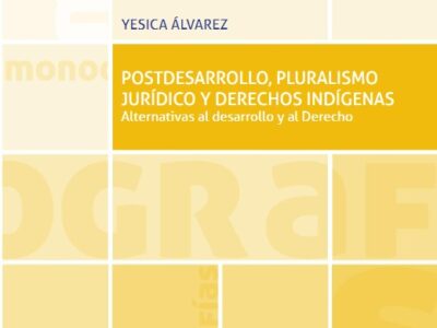 Postdesarrollo, Pluralismo Jurídico Y Derechos Indígenas: Alternativas