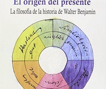 El Origen Del Presente : La Filosofía De La Historia De Walter Benjam