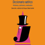 Diccionario Satírico : Aforismos, Opiniones Y Exabruptos