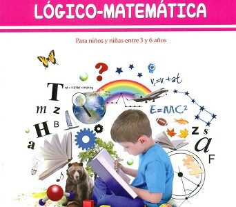 La Inteligencia Lógico-Matemática: Para Niños Y Niñas De 3 A 6 Años
