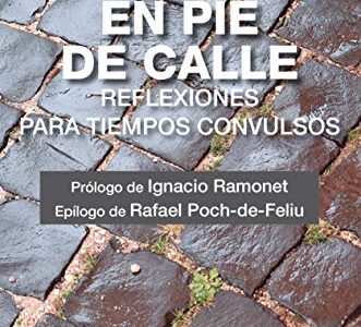 En Pie De Calle : Reflexiones Para Tiempos Convulsos